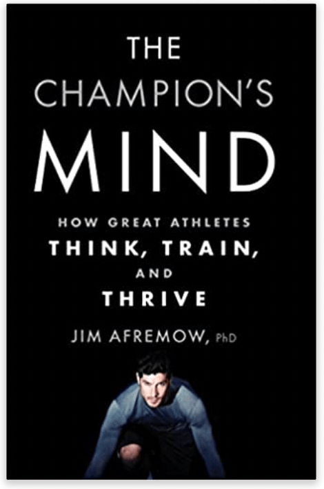 The Champion's Mind: How Great Athletes Think, Train, and Thrive by Jim Afremow